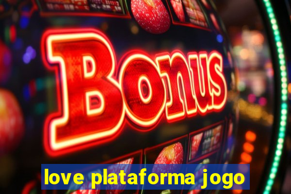 love plataforma jogo